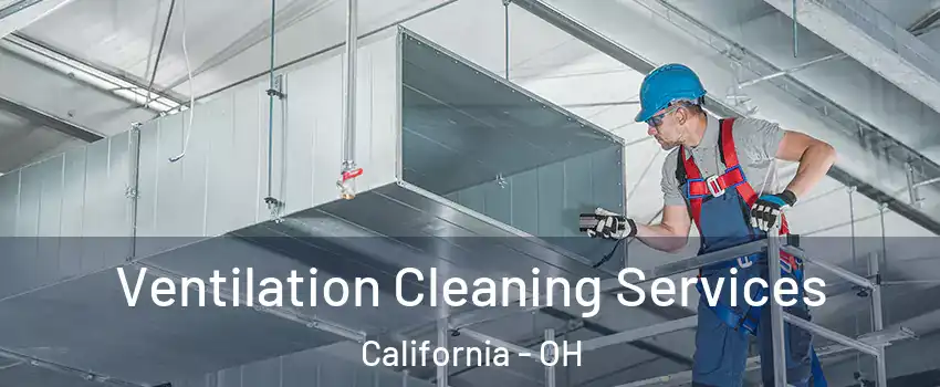 Ventilation Cleaning Services California - OH