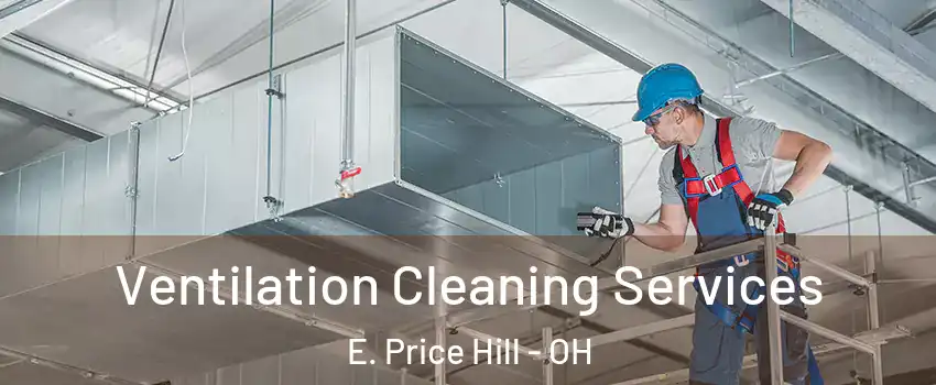 Ventilation Cleaning Services E. Price Hill - OH