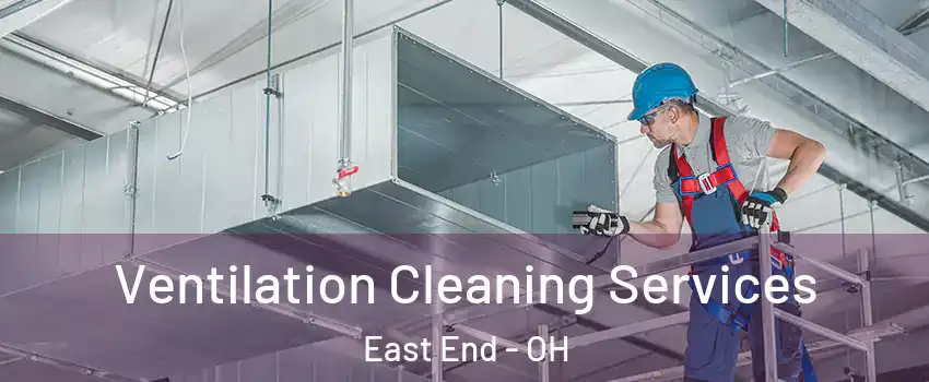 Ventilation Cleaning Services East End - OH