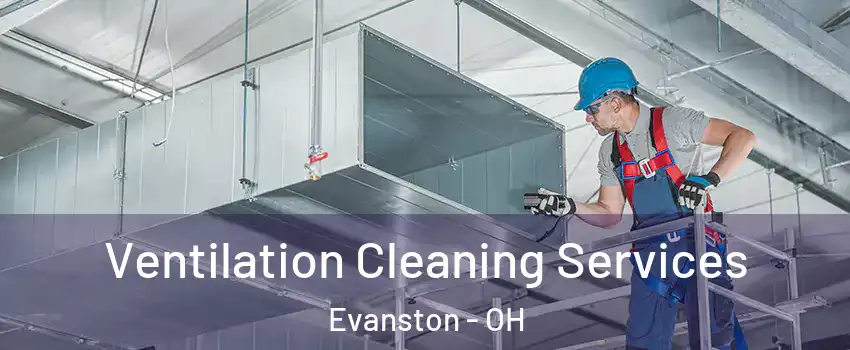 Ventilation Cleaning Services Evanston - OH