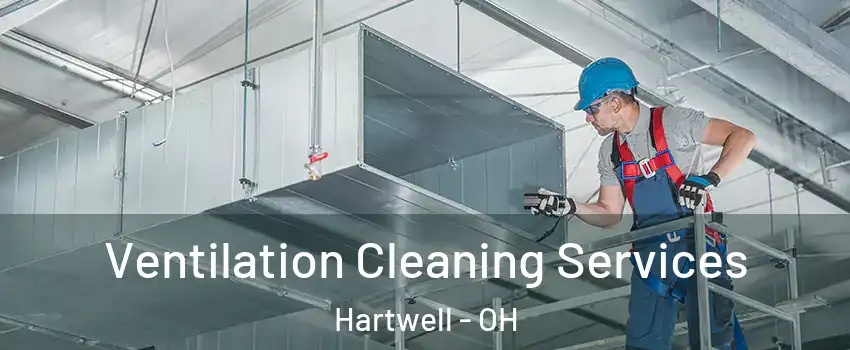 Ventilation Cleaning Services Hartwell - OH