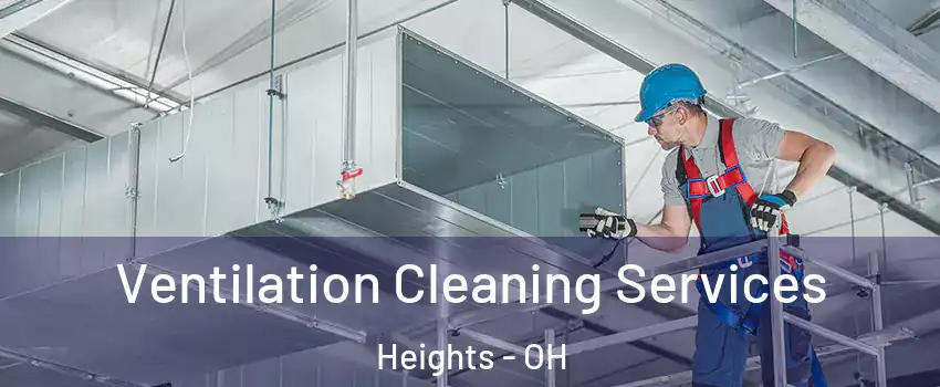 Ventilation Cleaning Services Heights - OH