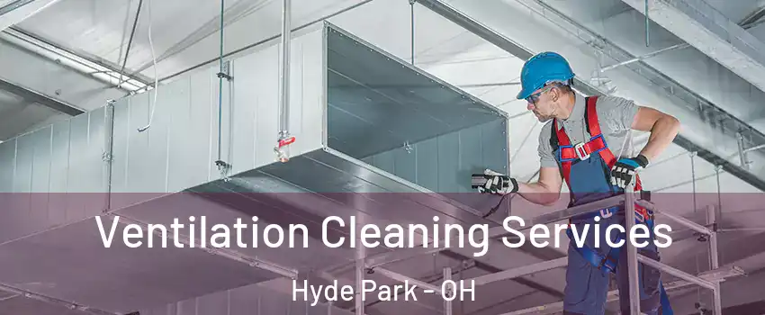 Ventilation Cleaning Services Hyde Park - OH