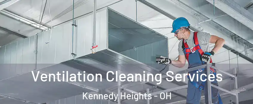 Ventilation Cleaning Services Kennedy Heights - OH