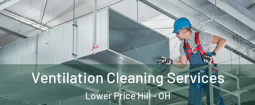 Ventilation Cleaning Services Lower Price Hill - OH