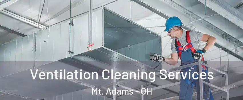 Ventilation Cleaning Services Mt. Adams - OH