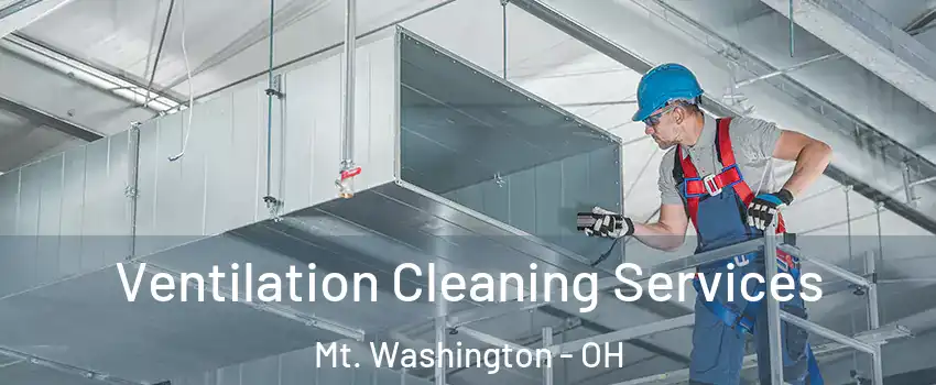 Ventilation Cleaning Services Mt. Washington - OH