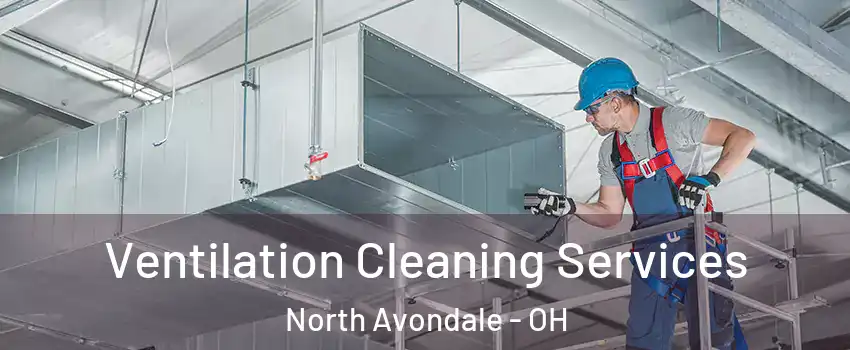 Ventilation Cleaning Services North Avondale - OH