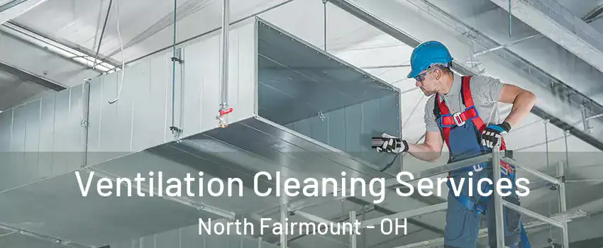 Ventilation Cleaning Services North Fairmount - OH