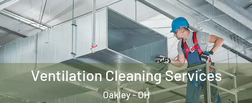 Ventilation Cleaning Services Oakley - OH