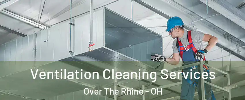 Ventilation Cleaning Services Over The Rhine - OH