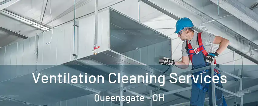 Ventilation Cleaning Services Queensgate - OH