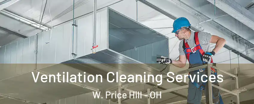 Ventilation Cleaning Services W. Price Hill - OH