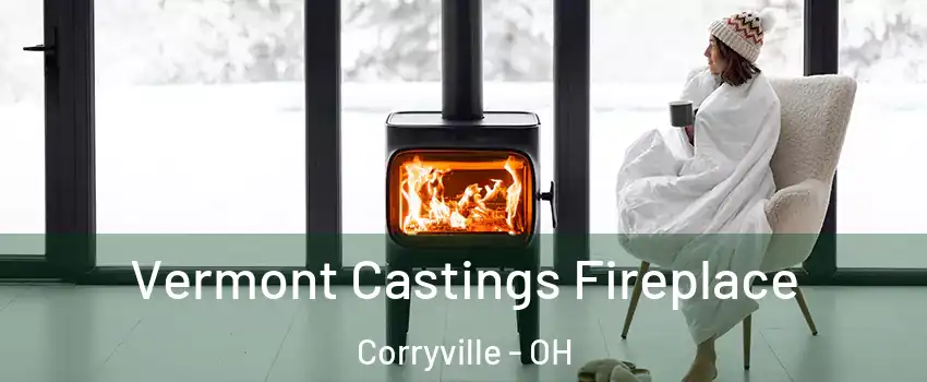 Vermont Castings Fireplace Corryville - OH