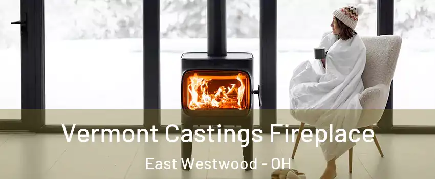 Vermont Castings Fireplace East Westwood - OH