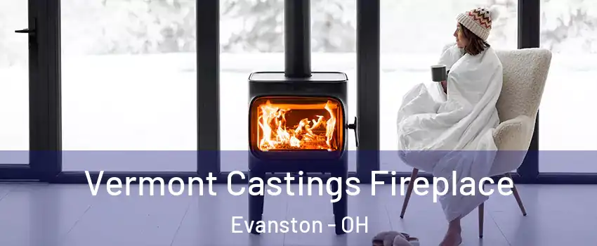 Vermont Castings Fireplace Evanston - OH