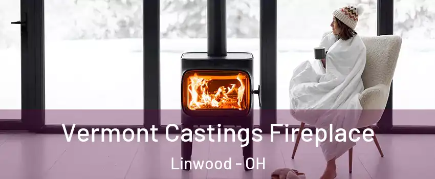 Vermont Castings Fireplace Linwood - OH