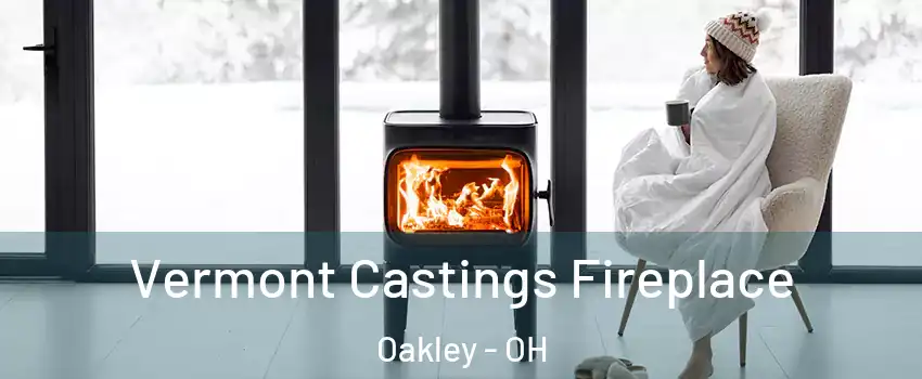 Vermont Castings Fireplace Oakley - OH