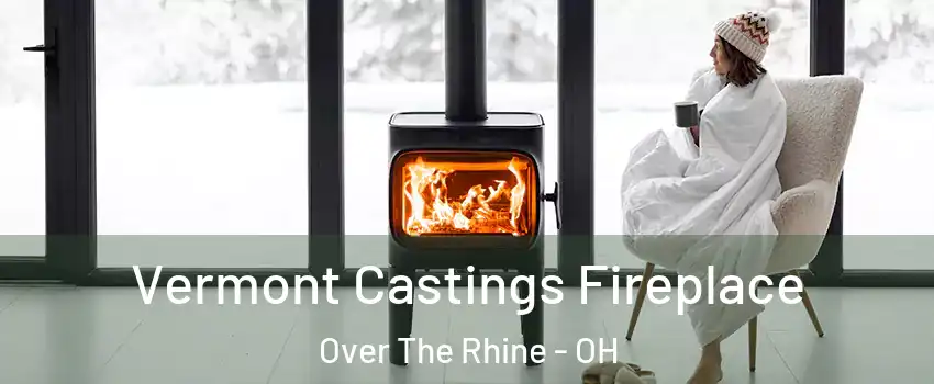 Vermont Castings Fireplace Over The Rhine - OH