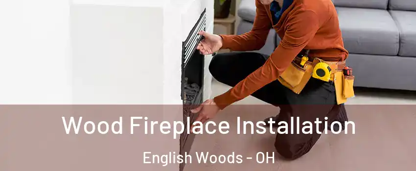 Wood Fireplace Installation English Woods - OH