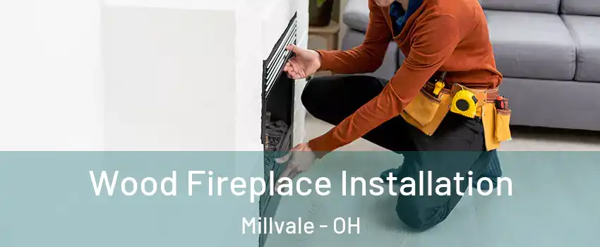 Wood Fireplace Installation Millvale - OH