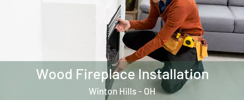 Wood Fireplace Installation Winton Hills - OH