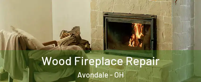 Wood Fireplace Repair Avondale - OH