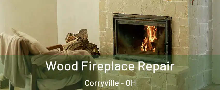 Wood Fireplace Repair Corryville - OH