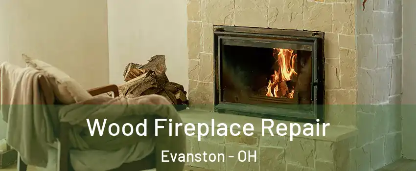 Wood Fireplace Repair Evanston - OH