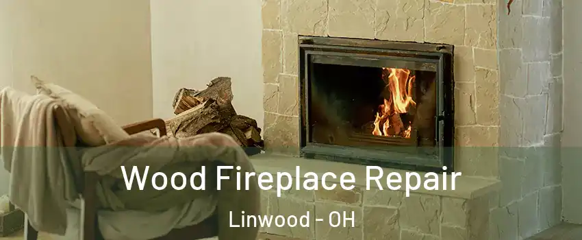 Wood Fireplace Repair Linwood - OH