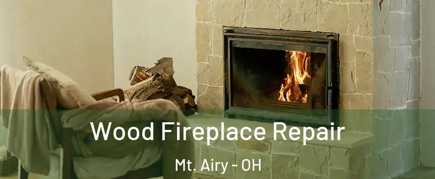 Wood Fireplace Repair Mt. Airy - OH