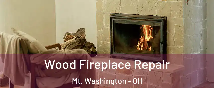 Wood Fireplace Repair Mt. Washington - OH