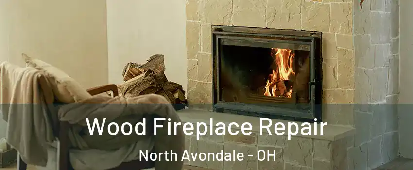 Wood Fireplace Repair North Avondale - OH