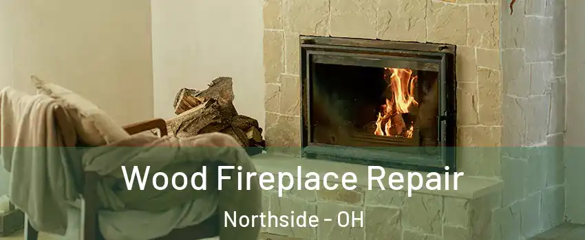 Wood Fireplace Repair Northside - OH