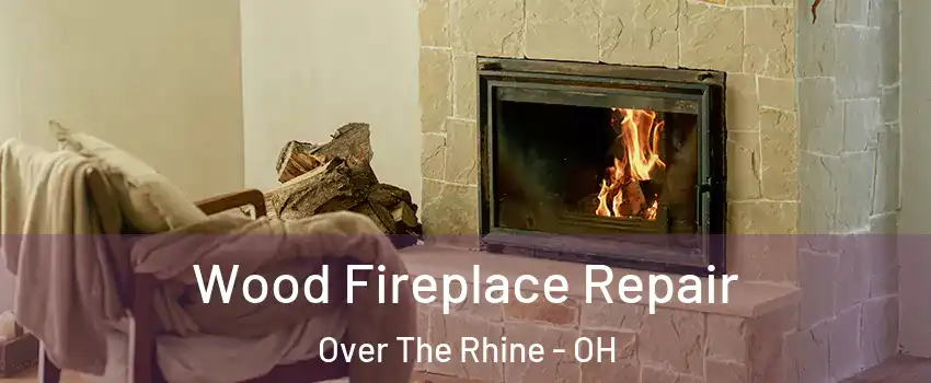 Wood Fireplace Repair Over The Rhine - OH