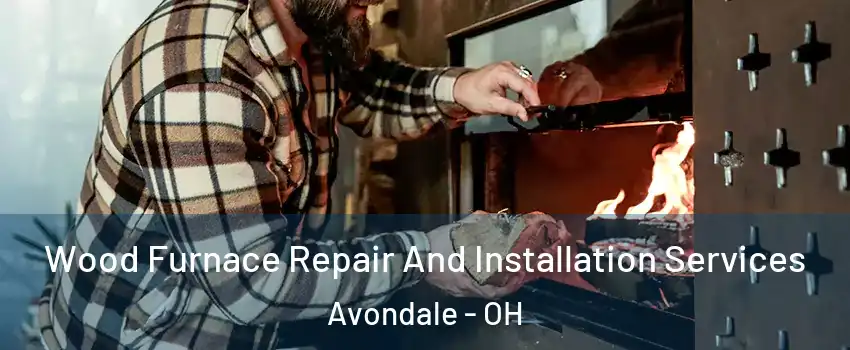 Wood Furnace Repair And Installation Services Avondale - OH