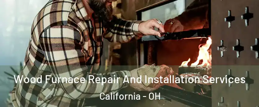 Wood Furnace Repair And Installation Services California - OH