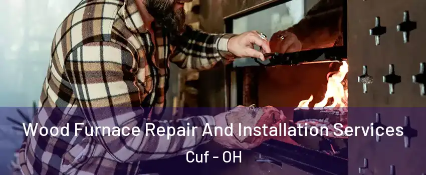 Wood Furnace Repair And Installation Services Cuf - OH