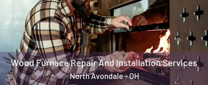 Wood Furnace Repair And Installation Services North Avondale - OH