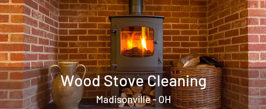 Wood Stove Cleaning Madisonville - OH