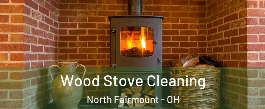 Wood Stove Cleaning North Fairmount - OH