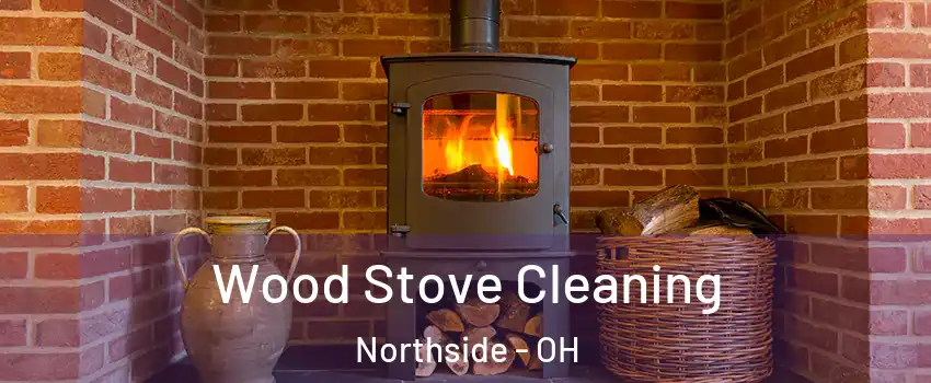 Wood Stove Cleaning Northside - OH