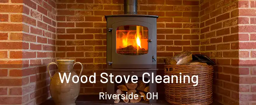 Wood Stove Cleaning Riverside - OH