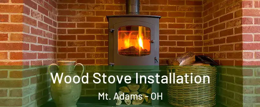 Wood Stove Installation Mt. Adams - OH