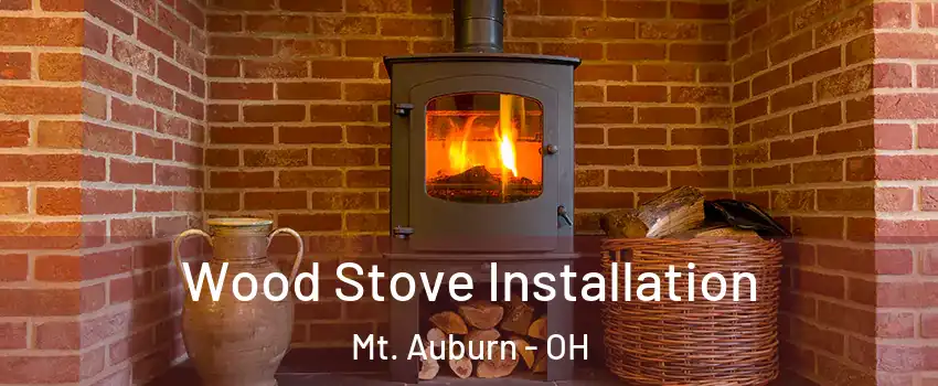 Wood Stove Installation Mt. Auburn - OH