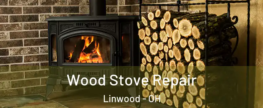 Wood Stove Repair Linwood - OH