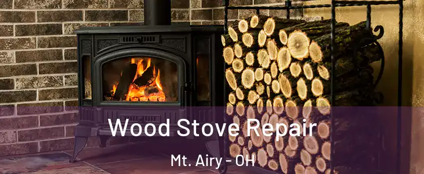 Wood Stove Repair Mt. Airy - OH