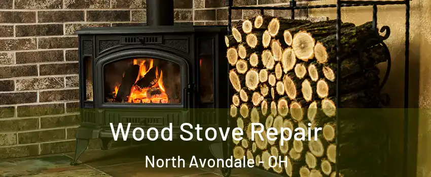 Wood Stove Repair North Avondale - OH