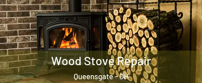 Wood Stove Repair Queensgate - OH